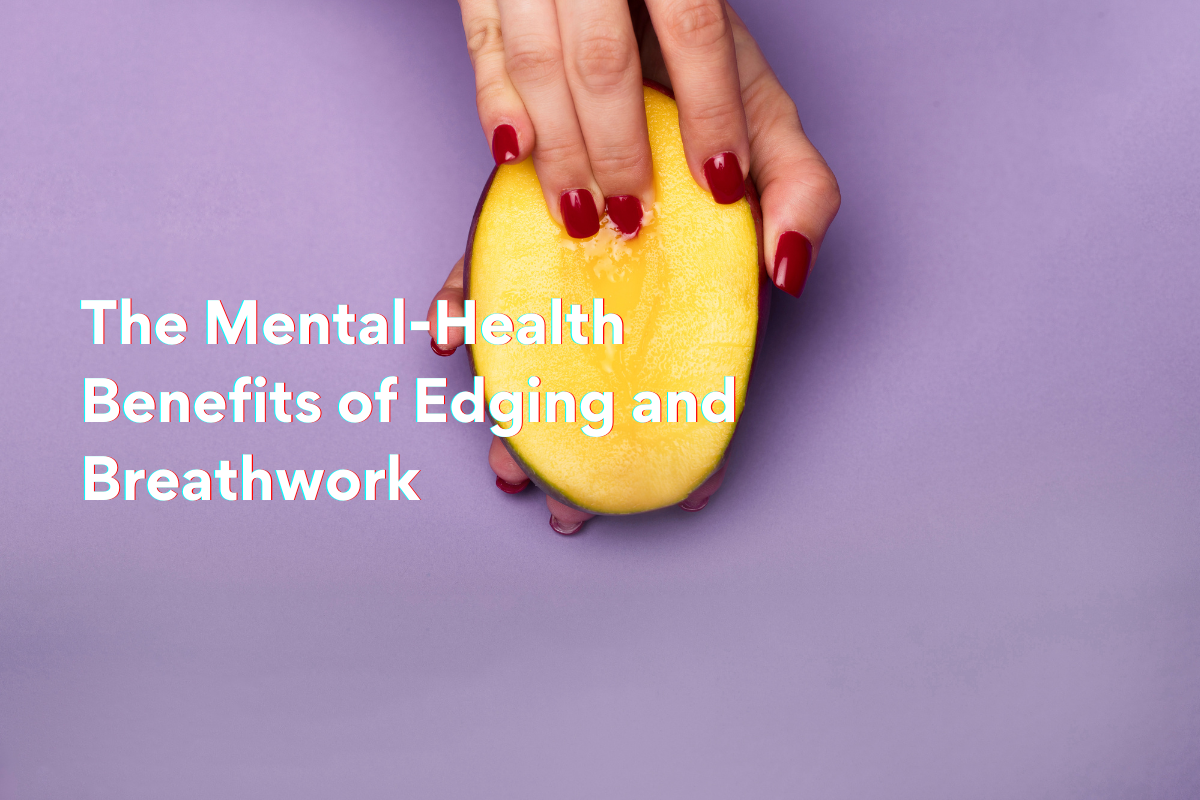 Slow Burn The Mental-Health Benefits of Edging and Breathwork